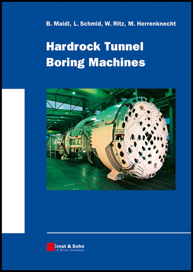Hardrock Tunnel Boring Machines by Bernhard Maidl, David S. Sturge, Leonhard Schmid, Martin Herrenknecht, Willy Ritz