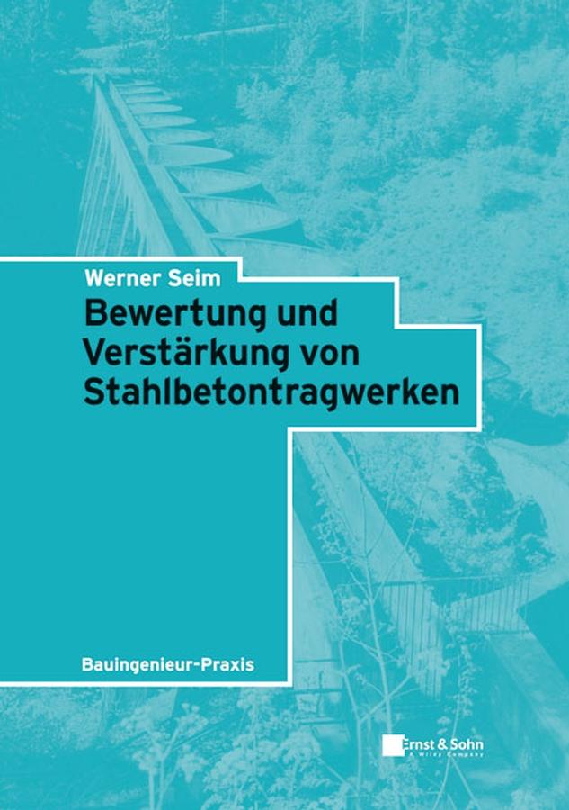 Bewertung und Verstärkung von Stahlbetontragwerken by Werner Seim