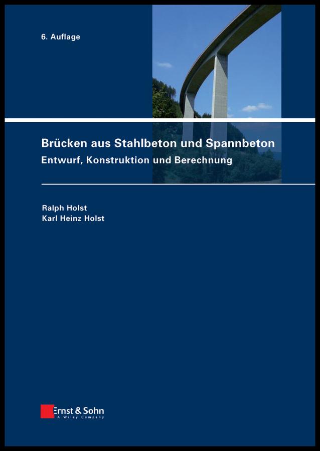 Brücken aus Stahlbeton und Spannbeton by Karl Heinz Holst, Ralph Holst