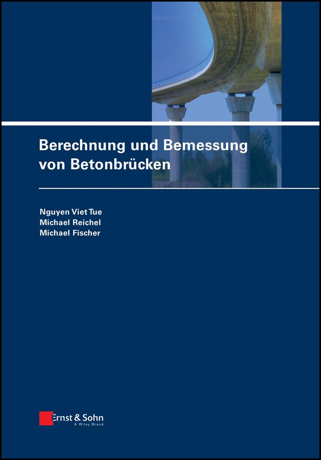 Berechnung und Bemessung von Betonbrücken by Michael Fischer, Michael Reichel, Nguyen Viet Tue