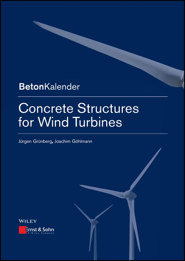 Concrete Structures for Wind Turbines by Frank Fingerloos, Joachim Göhlmann, Johann-Dietrich Wörner, Jürgen Grünberg, Konrad Bergmeister