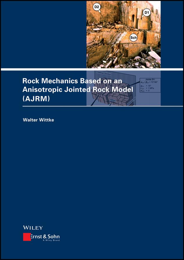 Rock Mechanics Based on an Anisotropic Jointed Rock Model (AJRM) by Walter Wittke