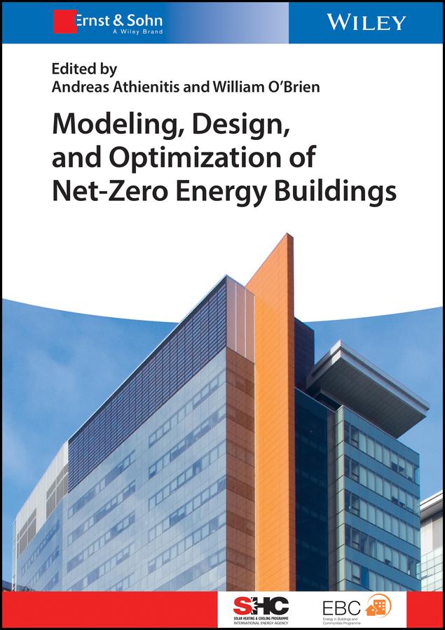Modeling, Design, and Optimization of Net-Zero Energy Buildings by Andreas Athienitis, William O'Brien