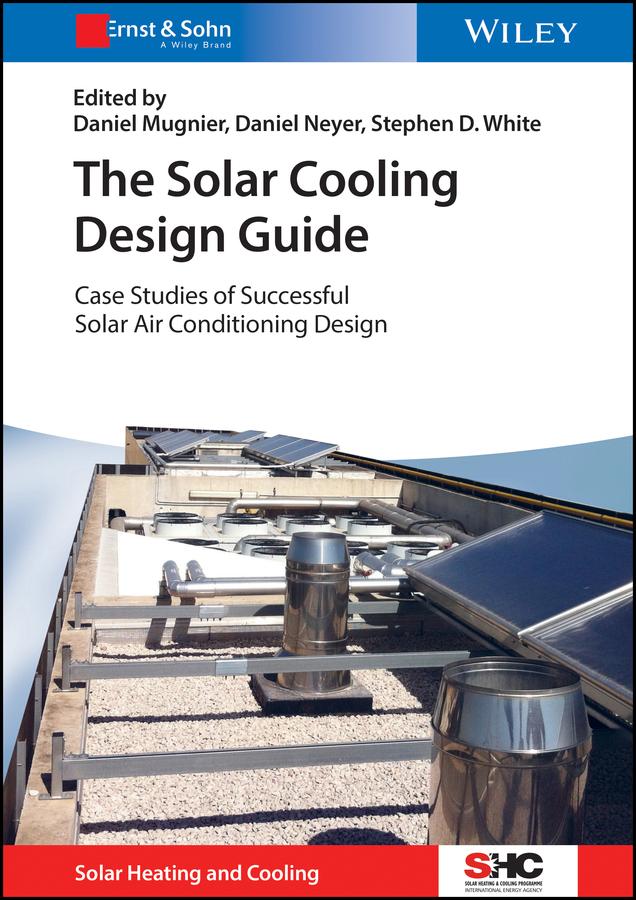 The Solar Cooling Design Guide by Daniel Mugnier, Daniel Neyer, Stephen D. White