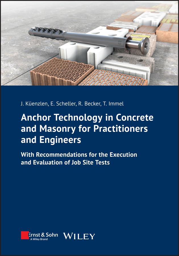 Anchor Technology in Concrete and Masonry for Practitioners and Engineers by Eckehard Scheller, Jürgen Küenzlen, Rainer Becker, Thorsten Immel