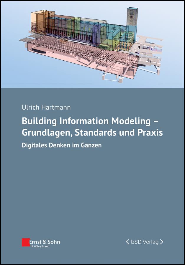 Building Information Modeling - Grundlagen, Standards und Praxis by Ulrich Hartmann