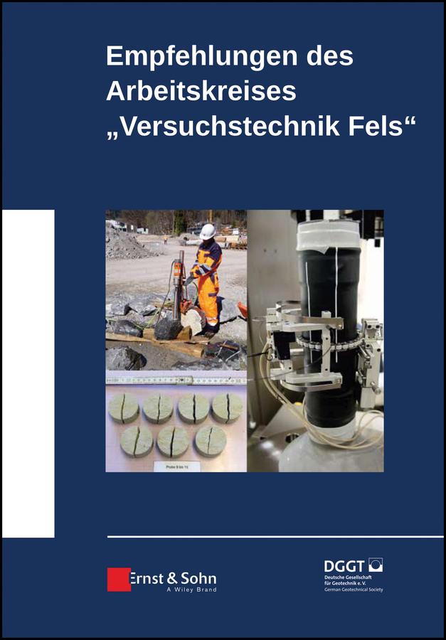 Empfehlungen des Arbeitskreises Versuchstechnik Fels by Deutsche Gesellschaft für Geotechnik