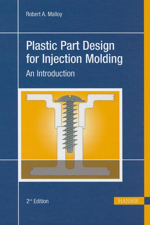 Plastic Part Design for Injection Molding 2E by Robert A. Malloy