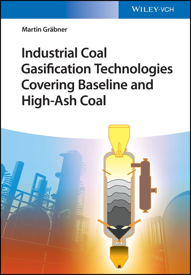 Industrial Coal Gasification Technologies Covering Baseline and High-Ash Coal by Martin Gräbner