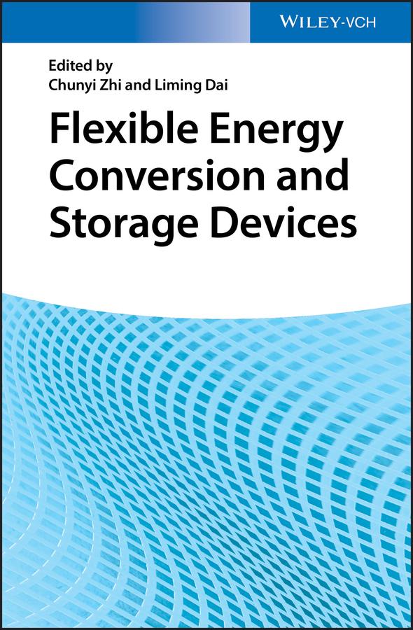 Flexible Energy Conversion and Storage Devices by Chunyi Zhi, Liming Dai