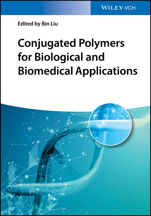 Conjugated Polymers for Biological and Biomedical Applications by Bin Liu