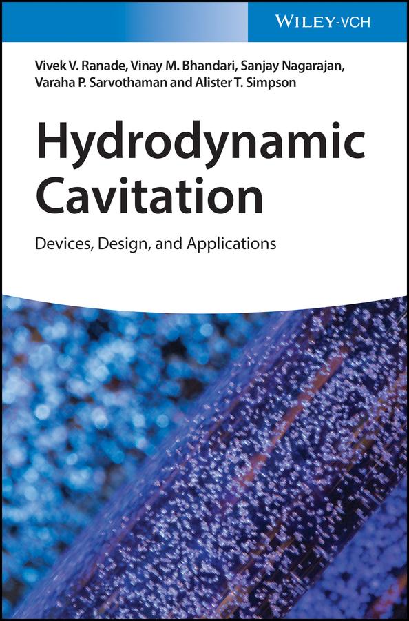 Hydrodynamic Cavitation by Alister T. Simpson, Sanjay Nagarajan, Varaha P. Sarvothaman, Vinay M. Bhandari, Vivek V. Ranade