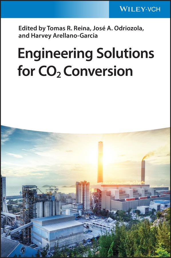 Engineering Solutions for CO2 Conversion by Harvey Arellano-Garcia, Jose A. Odriozola, Tomas Ramirez Reina
