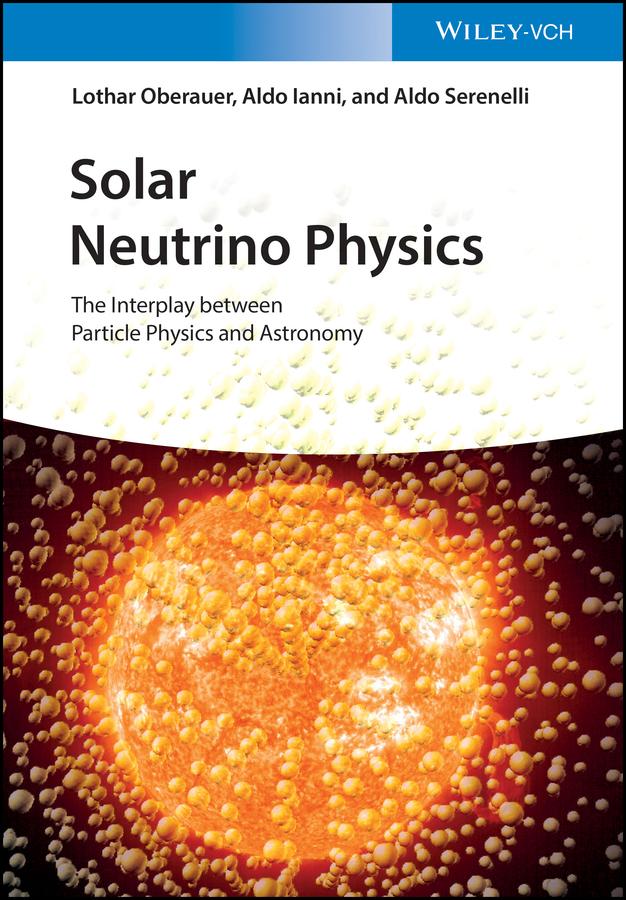 Solar Neutrino Physics by Aldo Ianni, Aldo Serenelli, Lothar Oberauer