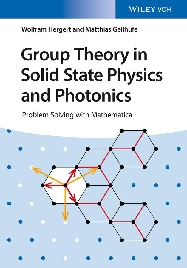 Group Theory in Solid State Physics and Photonics by R. Matthias Geilhufe, Wolfram Hergert