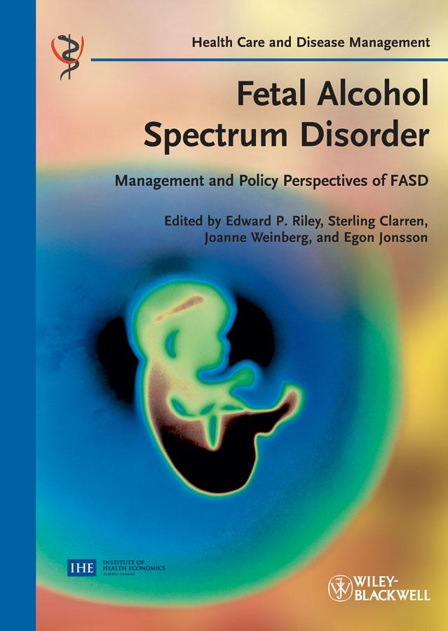 Fetal Alcohol Spectrum Disorder by Edward P. Riley, Egon Jonsson, Joanne Weinberg, Sterling Clarren