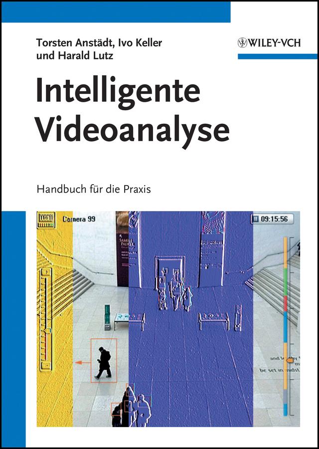Intelligente Videoanalyse by Harald Lutz, Ivo Keller, Torsten Anstädt