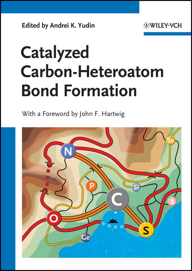 Catalyzed Carbon-Heteroatom Bond Formation by Andrei K. Yudin, John F. Hartwig