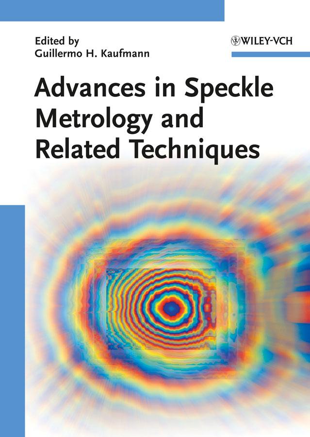 Advances in Speckle Metrology and Related Techniques by Guillermo H. Kaufmann