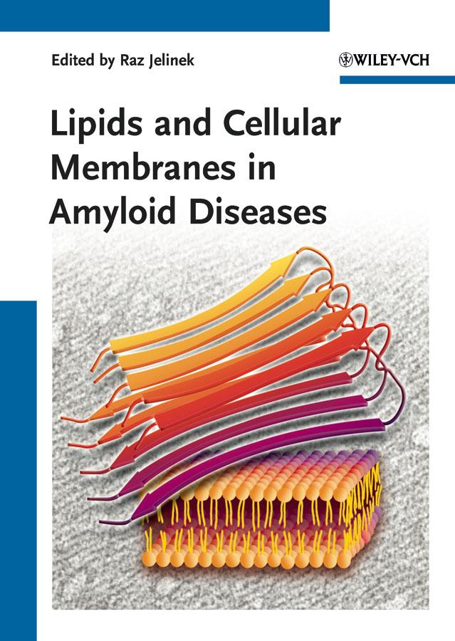 Lipids and Cellular Membranes in Amyloid Diseases by Raz Jelinek