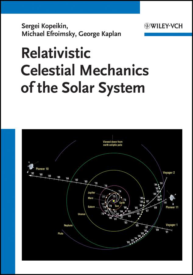 Relativistic Celestial Mechanics of the Solar System by George Kaplan, Michael Efroimsky, Sergei Kopeikin