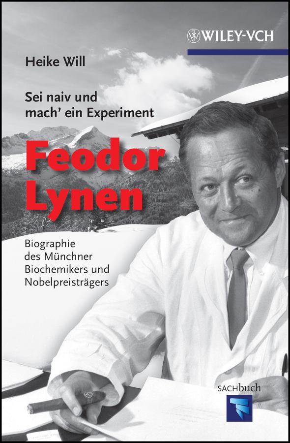 Sei naiv und mach' ein Experiment: Feodor Lynen by Heike Will