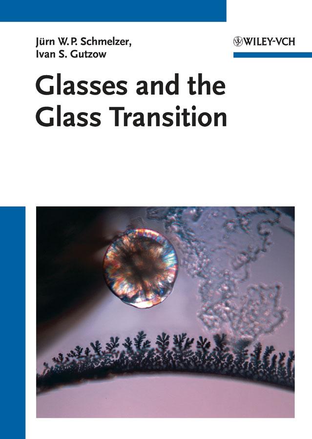 Glasses and the Glass Transition by Alexander I. Priven, Boris B. Petroff, Ivan S. Gutzow, Jürn W. P. Schmelzer, Oleg V. Mazurin, Snejana V. Todorova