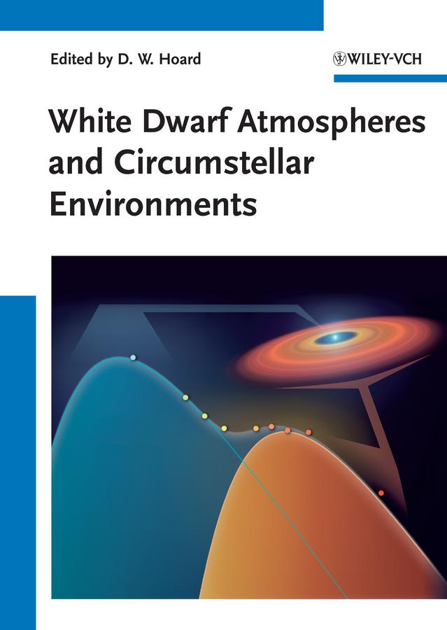 White Dwarf Atmospheres and Circumstellar Environments by Donald W. Hoard