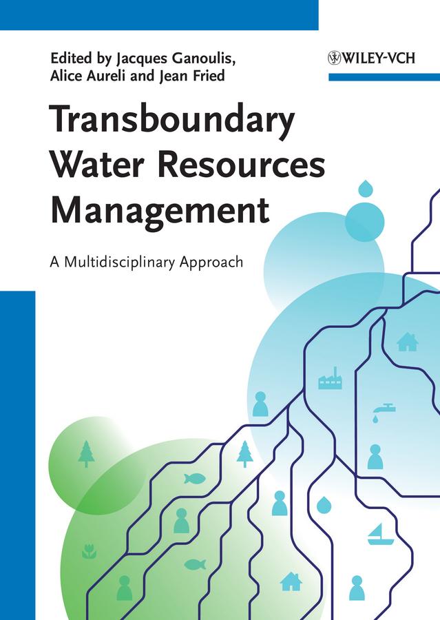 Transboundary Water Resources Management by Alice Aureli, Jacques Ganoulis, Jean Fried