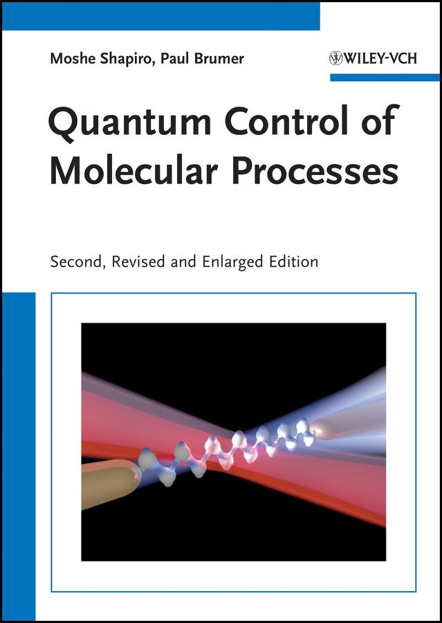 Quantum Control of Molecular Processes by Moshe Shapiro, Paul Brumer
