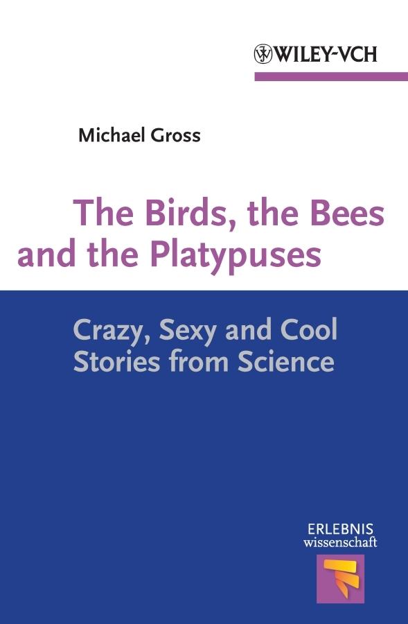 The Birds, the Bees and the Platypuses by Michael Gross