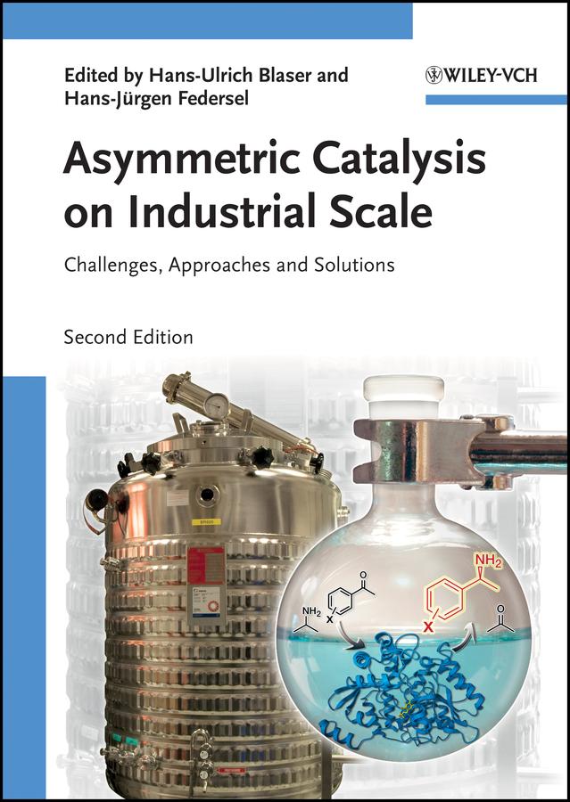 Asymmetric Catalysis on Industrial Scale by Hans-Jürgen Federsel, Hans Ulrich Blaser