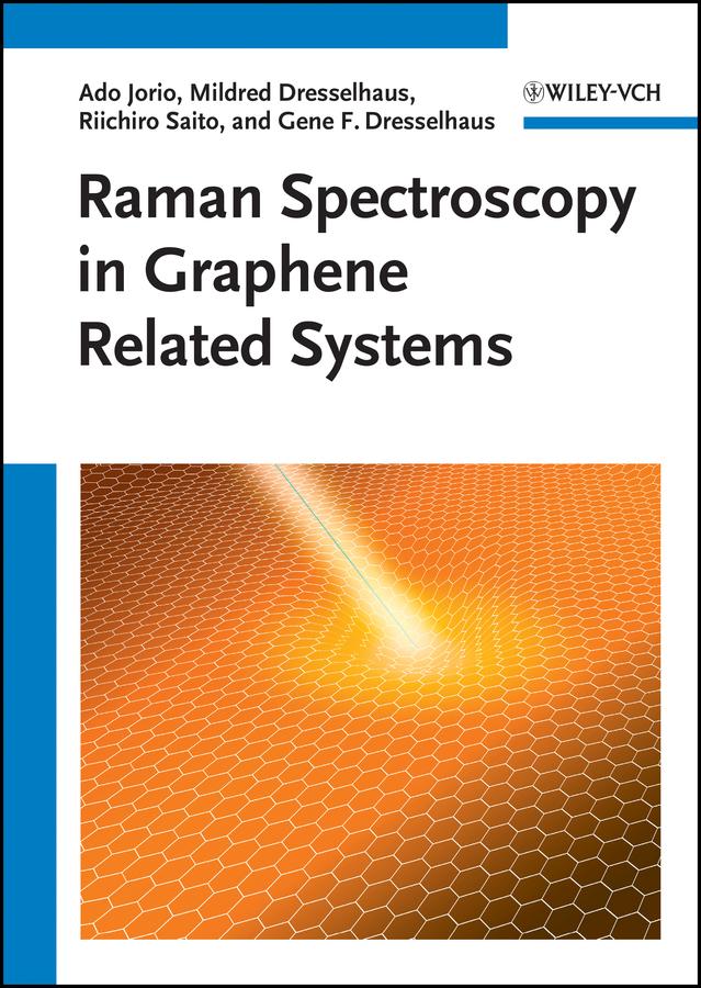Raman Spectroscopy in Graphene Related Systems by Ado Jorio, Gene Dresselhaus, Mildred S. Dresselhaus, Riichiro Saito