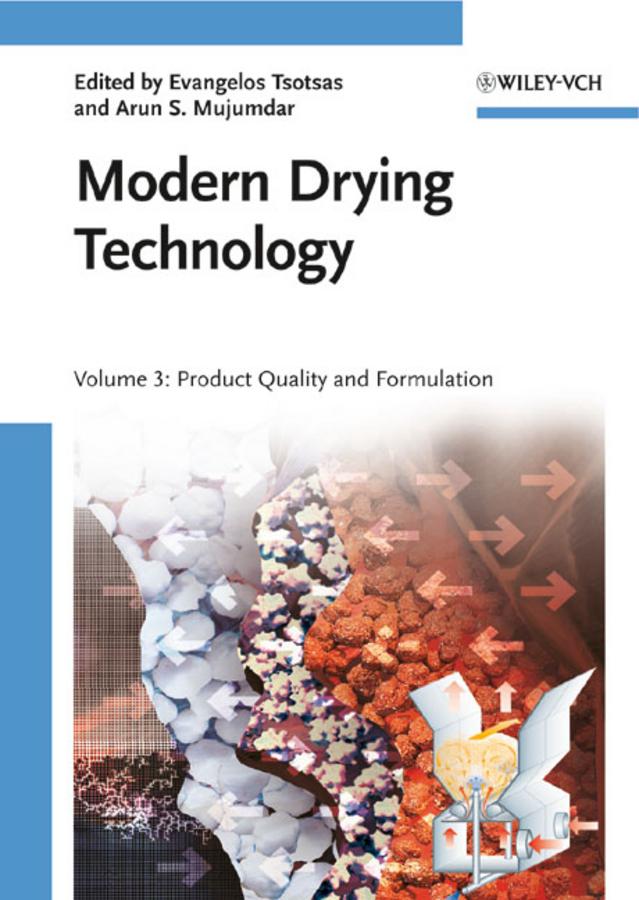 Modern Drying Technology, Volume 3 by Arun S. Mujumdar, Evangelos Tsotsas