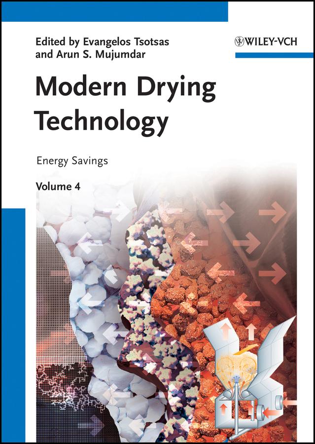 Modern Drying Technology, Volume 4 by Arun S. Mujumdar, Evangelos Tsotsas