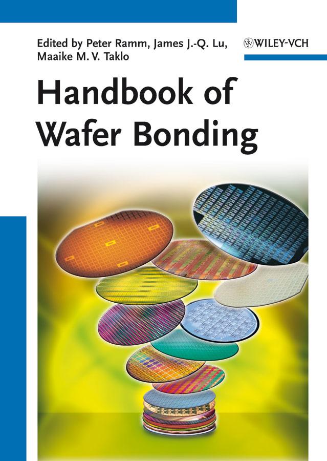 Handbook of Wafer Bonding by James Jian-Qiang Lu, Maaike M. V. Taklo, Peter Ramm