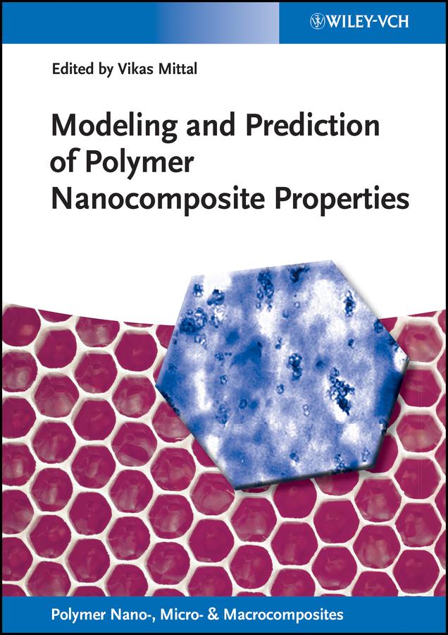 Modeling and Prediction of Polymer Nanocomposite Properties by Vikas Mittal