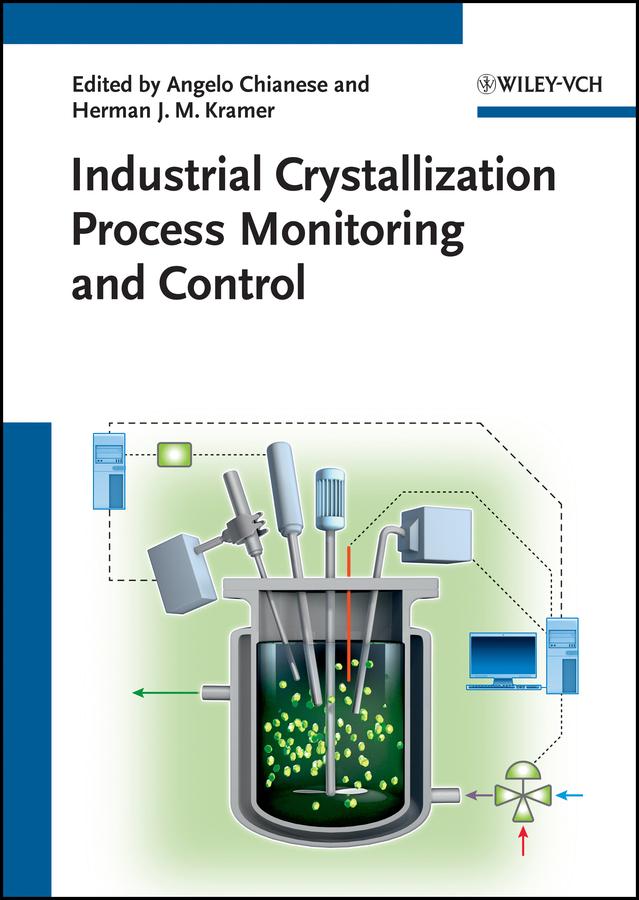 Industrial Crystallization Process Monitoring and Control by Angelo Chianese, Herman J. Kramer