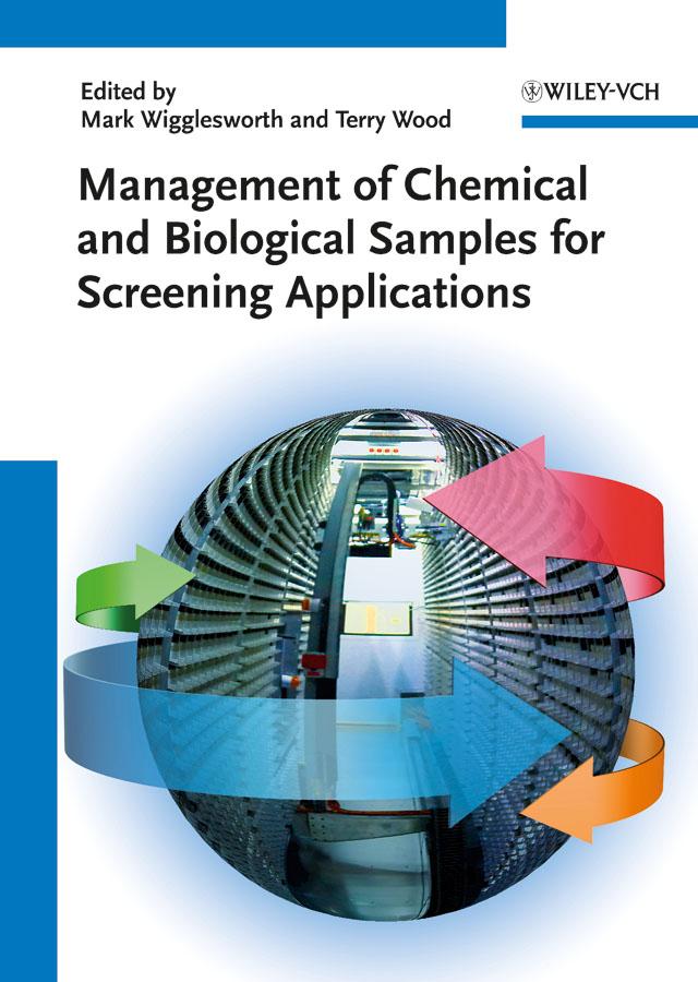 Management of Chemical and Biological Samples for Screening Applications by Mark Wigglesworth, Terry Wood