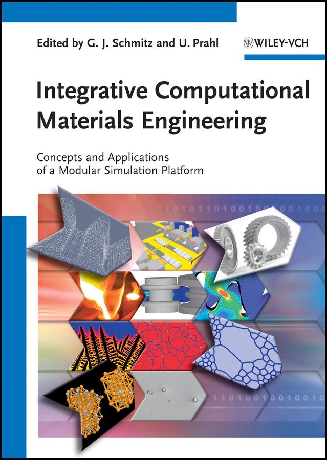 Integrative Computational Materials Engineering by Georg J. Schmitz, Ulrich Prahl
