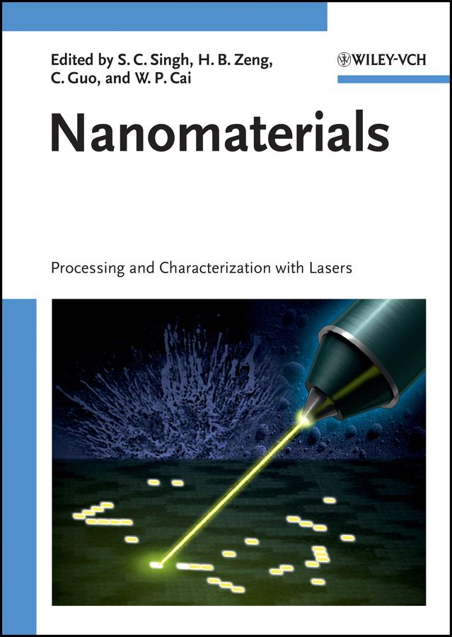 Nanomaterials by Chunlei Guo, H.B. Zeng, S. C. Singh, Weiping Cai