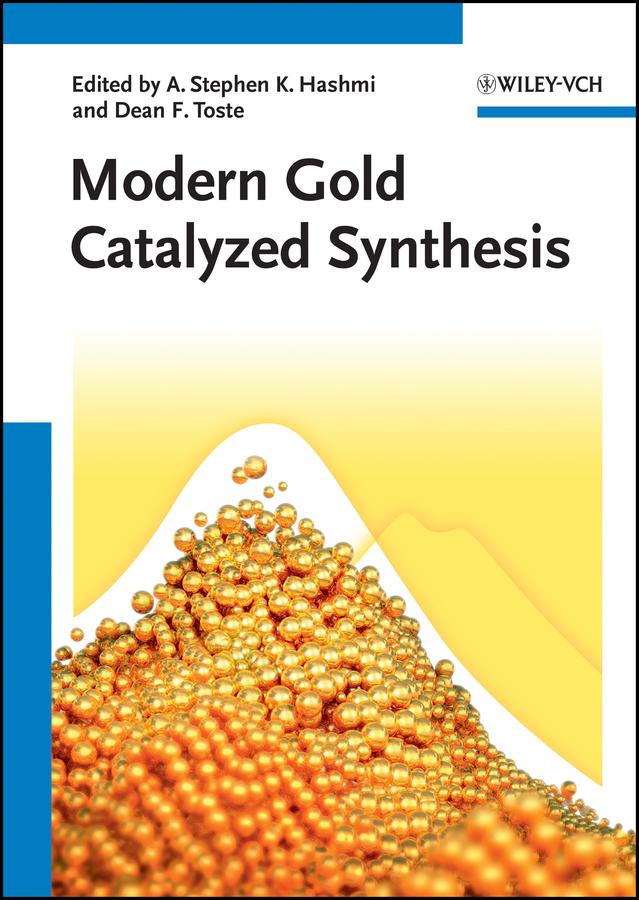 Modern Gold Catalyzed Synthesis by A. Stephen K. Hashmi, F. Dean Toste
