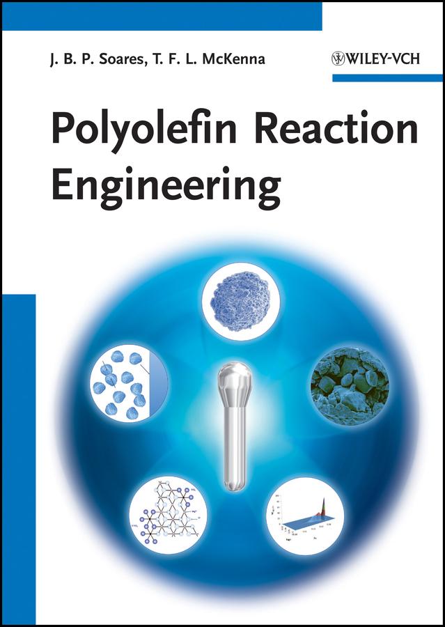 Polyolefin Reaction Engineering by Joao B. P. Soares, Timothy F. L. McKenna