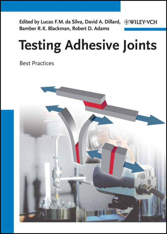 Testing Adhesive Joints by Bamber Blackman, David A. Dillard, Lucas F.M. da Silva, Robert D. Adams