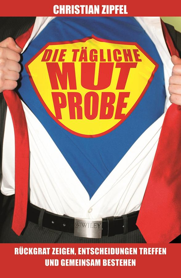 Die tägliche Mutprobe by Christian Zipfel