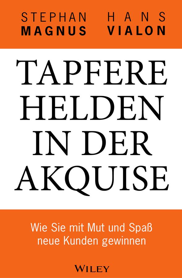 Tapfere Helden in der Akquise by Hans Vialon, Stephan Magnus