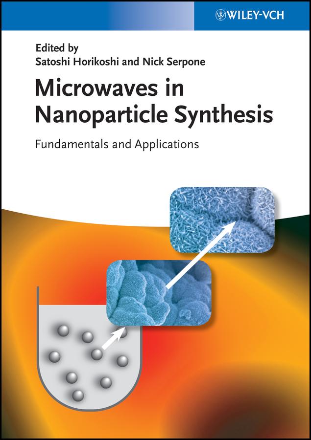 Microwaves in Nanoparticle Synthesis by Nick Serpone, Satoshi Horikoshi
