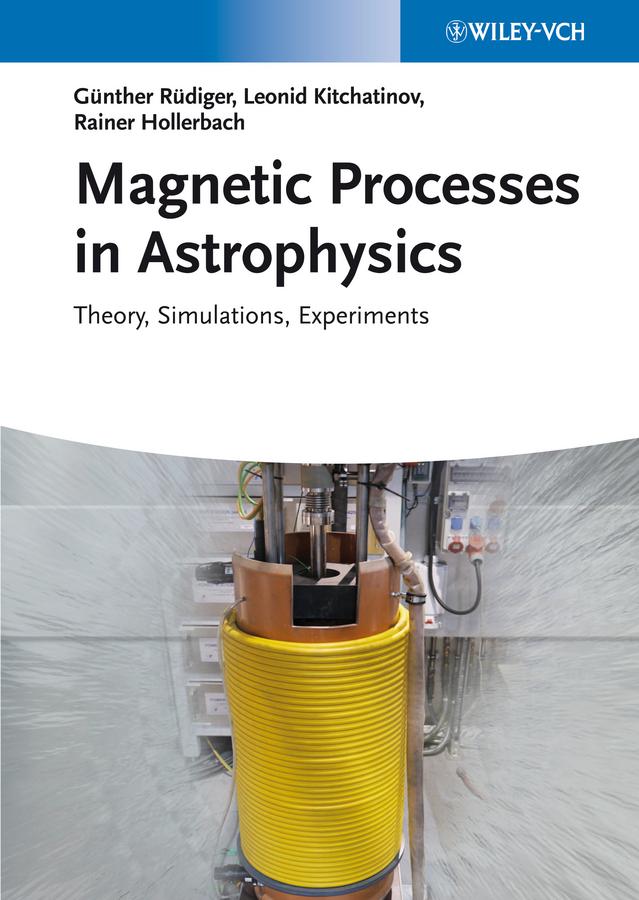Magnetic Processes in Astrophysics by Günther Rüdiger, Leonid L. Kitchatinov, Rainer Hollerbach