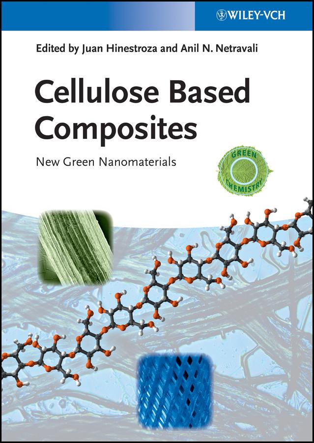 Cellulose Based Composites by Anil N. Netravali, Juan Hinestroza
