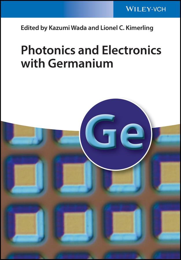 Photonics and Electronics with Germanium by Kazumi Wada, Lionel C. Kimerling